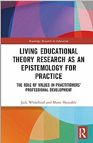 whitehead, j. & huxtable, m. (2024) living educational theory research as an epistemology for practice: the role of values in practitioners’ professional development. routledge.